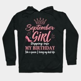 September Girl, Stepping Info My Birthday Like A Queen And Living My Best Life Hoodie